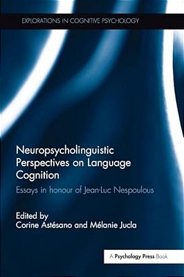 Neuropsycholinguistic Perspectives On Language Cognition: Essays In Honour Of Jean-Luc Nespoulous-..