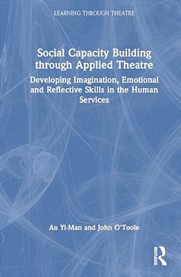 Social Capacity Building Through Applied Theatre: Developing Imagination, Emotional And Reflective Skills In The Human Services-..