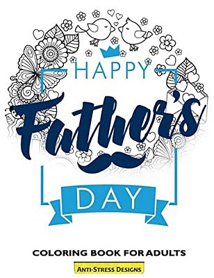 Happy Father's Day Coloring Book For Adults: Fathers Day Coloring Book Anti-Stress Designs-..