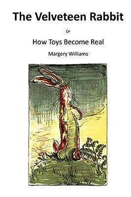 The Velveteen Rabbit: Or How Toys Become Real-..