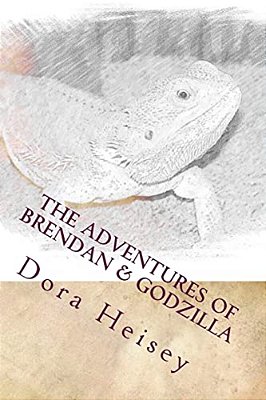 The Adventures Of Brendan & Godzilla: Stories About A Little Boy And His Pet Bearded Dragon-..
