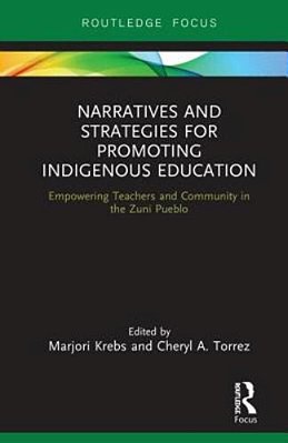 Narratives And Strategies For Promoting Indigenous Education: Empowering Teachers And Community In The Zuni Pueblo-..
