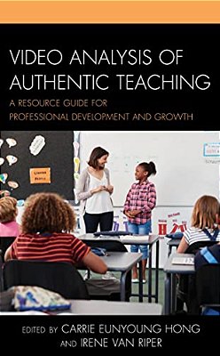 Video Analysis Of Authentic Teaching: A Resource Guide For Professional Development And Growth-..
