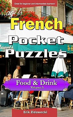French Pocket Puzzles - Food & Drink - Volume 3: A Collection Of Puzzles And Quizzes To Aid Your Language Learning-..