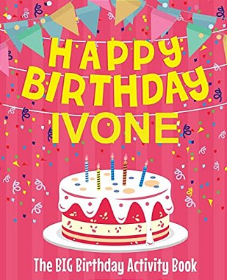 Happy Birthday Ivone - The Big Birthday Activity Book: Personalized Children's Activity Book-..