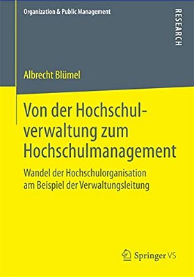 Von Der Hochschulverwaltung Zum Hochschulmanagement: Wandel Der Hochschulorganisation Am Beispiel Der Verwaltungsleitung-..