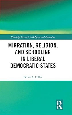 Migration, Religion, And Schooling In Liberal Democratic States-..