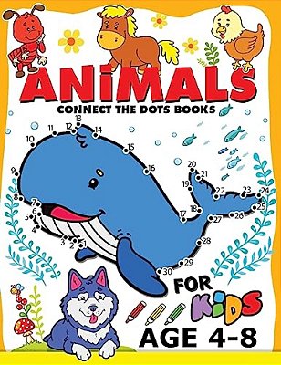 Animals Connect The Dots Books For Kids Age 4-8: Animals Activity Book For Boy, Girls, Kids Ages 2-4,3-5 Connect The Dots, Coloring Book, Dot To Dot-..