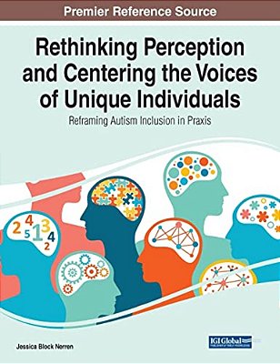 Rethinking Perception And Centering The Voices Of Unique Individuals: Reframing Autism Inclusion In Praxis-..