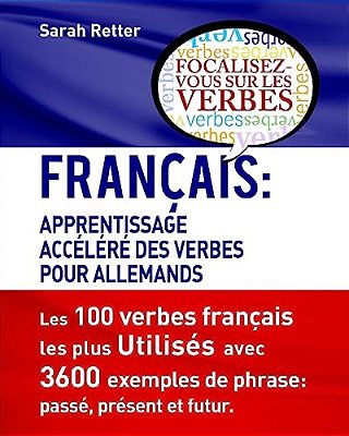 Francais: Apprentissage Accelere De Verbs Pour Allemands.: Français: Apprentissage Accéléré De Verbs Pour Allemands. -..