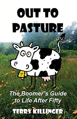 Out To Pasture: The Boomer's Guide To Life After Fifty-..