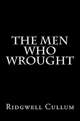 The Men Who Wrought-..