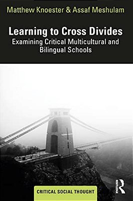 Learning To Cross Divides: Examining Critical Multicultural And Bilingual Schools-..