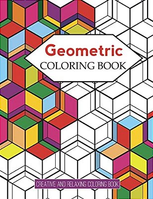 Geometric Coloring Books: Designs With Geometric And Patterns Coloring Book For Improve Your Creative (Relaxing Coloring Book)-..