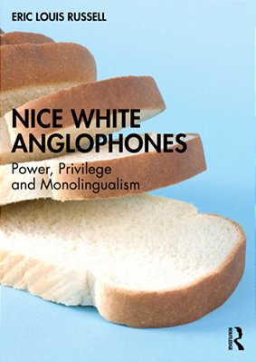 Nice White Anglophones: Power, Privilege And Monolingualism-..