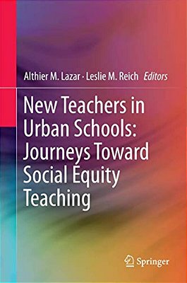 New Teachers In Urban Schools: Journeys Toward Social Equity Teaching-..