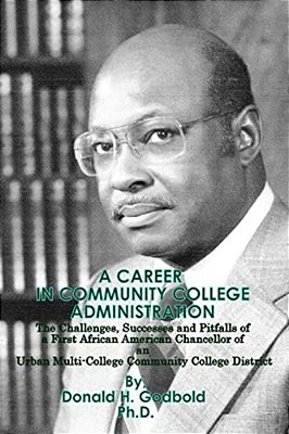 A Career In Community College Administration: The Challenges, Successes And Pitfalls Of A First African American Chancellor Of An Urban Multi-College-..