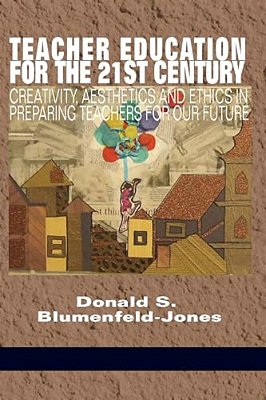Teacher Education For The 21St Century: Creativity, Aesthetics And Ethics In Preparing Teachers For Our Future(hc)-..