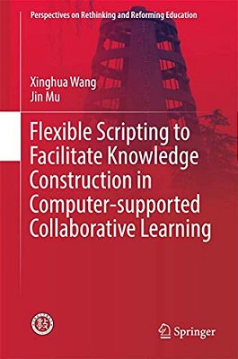 Flexible Scripting To Facilitate Knowledge Construction In Computer-Supported Collaborative Learning-..