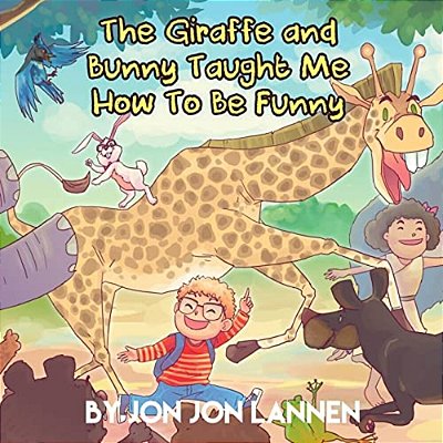 The Giraffe And Bunny Taught Me How To Be Funny: A Short Story-..