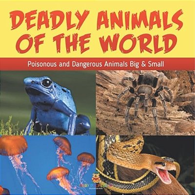 Deadly Animals Of The World: Poisonous And Dangerous Animals Big & Small-..