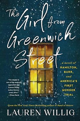 The Girl From Greenwich Street: A Novel Of Hamilton, Burr, And America's First Murder Trial-..