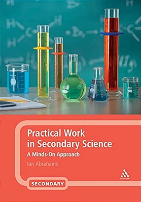 Practical Work In Secondary Science: A Minds-On Approach-..