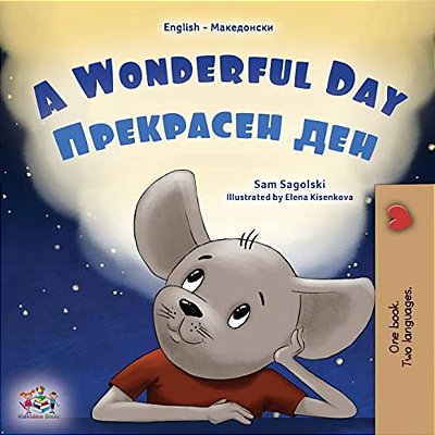A Wonderful Day (English Macedonian Bilingual Children's Book)-..