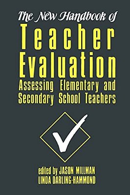 The New Handbook Of Teacher Evaluation: Assessing Elementary And Secondary School Teachers-..
