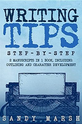 Writing Tips: Step-By-step - 2 Manuscripts In 1 Book - Essential Narrative Fiction Writing, Writing Conflict And Writing Tips And Tr-..