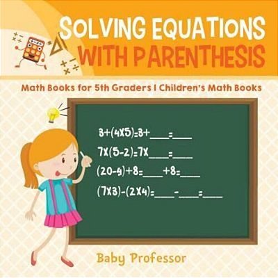 Solving Equations With Parenthesis - Math Books For 5Th Graders Children's Math Books-..