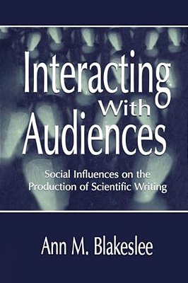 Interacting With Audiences: Social Influences On The Production Of Scientific Writing-..