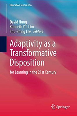 Adaptivity As A Transformative Disposition: For Learning In The 21St Century-..