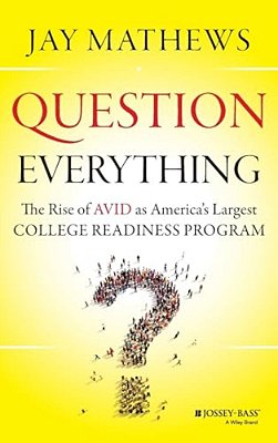 Question Everything: The Rise Of Avid As America's Largest College Readiness Program-..