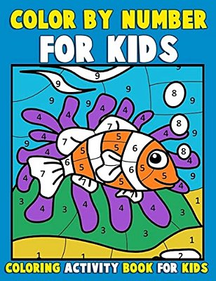 Color By Number For Kids: Coloring Activity Book For Kids: A Jumbo Childrens Coloring Book With 50 Large Pages (Kids Coloring Books Ages 4-8)-..