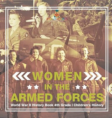 Women In The Armed Forces - World War II History Book 4Th Grade Children's History-..