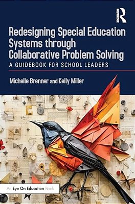Redesigning Special Education Systems Through Collaborative Problem Solving: A Guidebook For School Leaders-..