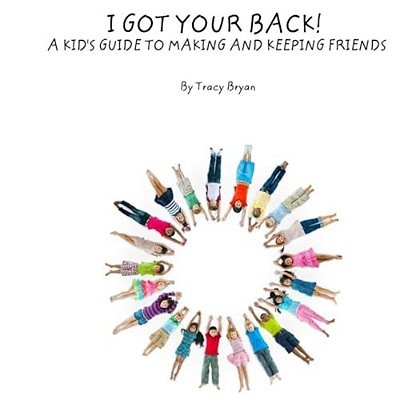 I Got Your Back! A Kid's Guide To Making & Keeping Friends-..