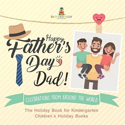 Happy Father's Day, Dad! Celebrations From Around The World - The Holiday Book For Kindergarten Children's Holiday Books-..