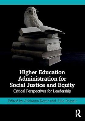 Higher Education Administration For Social Justice And Equity: Critical Perspectives For Leadership-..