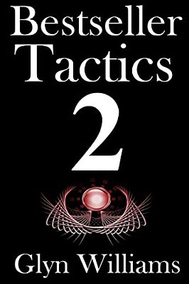 Bestseller Tactics 2: The Ultimate Book Marketing System - Advanced Author Marketing Techniques To Help You Sell More Kindle Books And Make-..