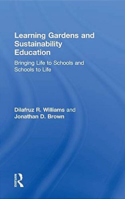 Learning Gardens And Sustainability Education: Bringing Life To Schools And Schools To Life-..