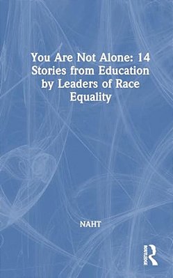 You Are Not Alone: 14 Stories From Education By Leaders For Race Equality-..