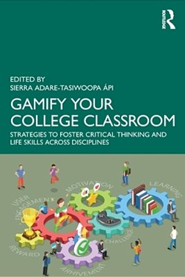 Gamify Your College Classroom: Strategies To Foster Critical Thinking And Life Skills Across Disciplines-..