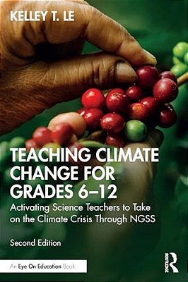 Teaching Climate Change For Grades 6-12: Activating Science Teachers To Take On The Climate Crisis Through Ngss-..