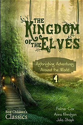 The Kingdom Of The Elves: Astonishing Adventures Around The World-..