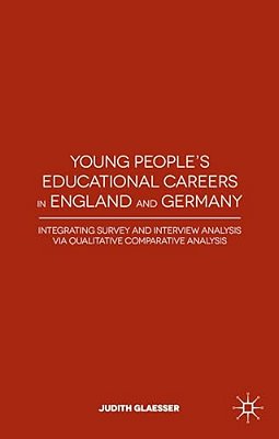 Young People's Educational Careers In England And Germany: Integrating Survey And Interview Analysis Via Qualitative Comparative Analysis-..