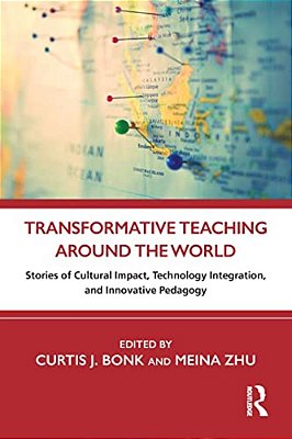Transformative Teaching Around The World: Stories Of Cultural Impact, Technology Integration, And Innovative Pedagogy-..