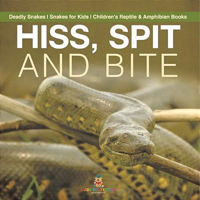 Hiss, Spit And Bite - Deadly Snakes Snakes For Kids Children's Reptile & Amphibian Books-..