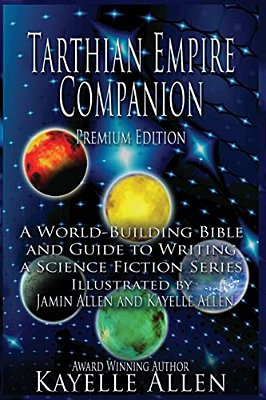 Tarthian Empire Companion: An Illustrated World-Building Bible And Guide To Writing A Science Fiction Series-..